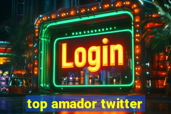 top amador twitter